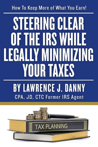 Steering Clear of The IRS While Legally Minimizing Your Taxes