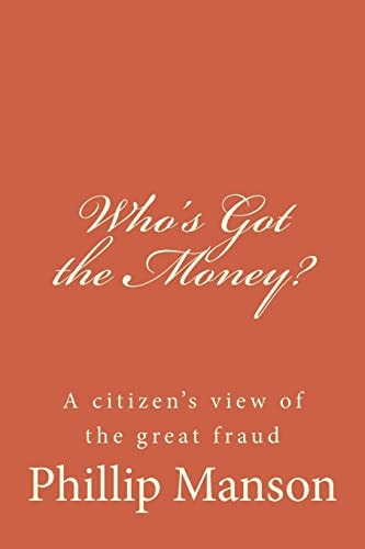 Who's Got the Money? A Citizen's View of the Great Fraud