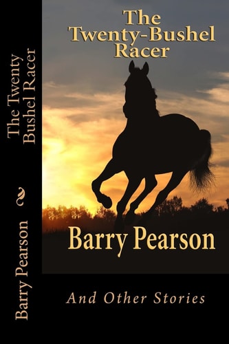 The Twenty Bushel Racer And Other Stories