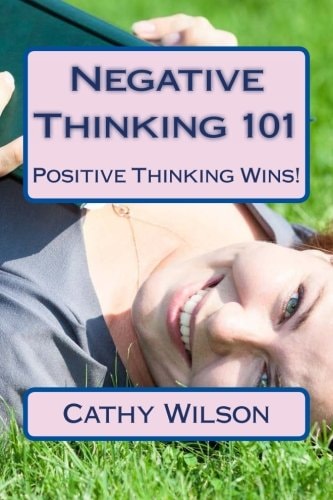 Negative Thinking 101 Positive Thinking Wins!