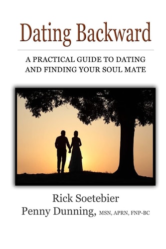 Dating Backward A Practical Guide to Dating and Finding Your Soul Mate