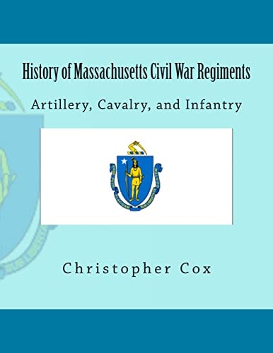 History of Massachusetts Civil War Regiments Artillery, Cavalry, and Infantry