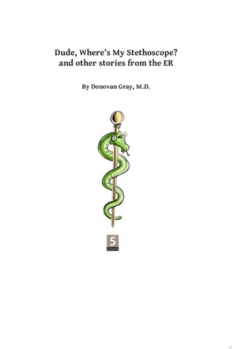Dude, Where's My Stethoscope? and other stories from the ER