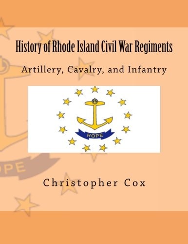 History of Rhode Island Civil War Regiments Artillery, Cavalry, and Infantry