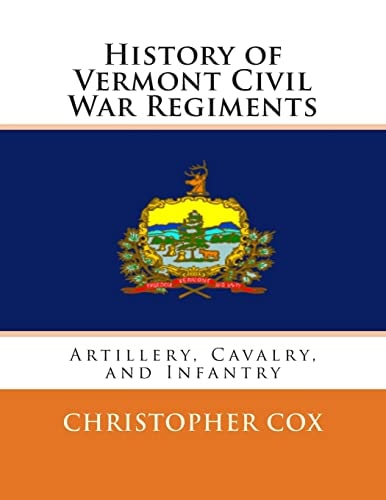 History of Vermont Civil War Regiments Artillery, Cavalry, and Infantry
