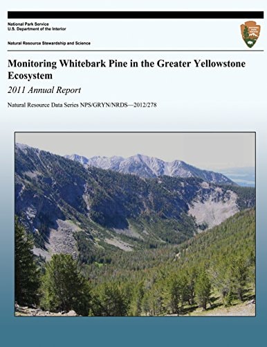 Monitoring Whitebark Pine in the Greater Yellowstone Ecosystem 2011 Annual Report