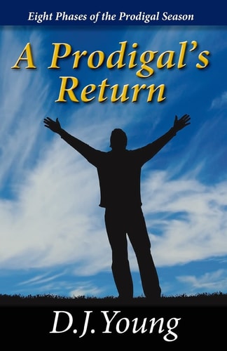 A Prodigal's Return Eight Phases of the Prodigal Season