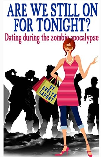 Are We Still On For Tonight? Dating During the Zombie Apocalypse.