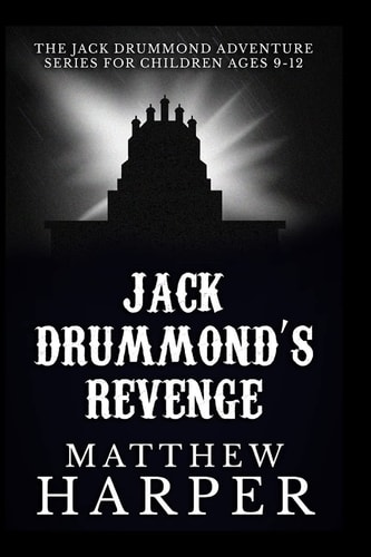 Jack Drummond's Revenge The Jack Drummond Adventure Series for Children Ages 9-12