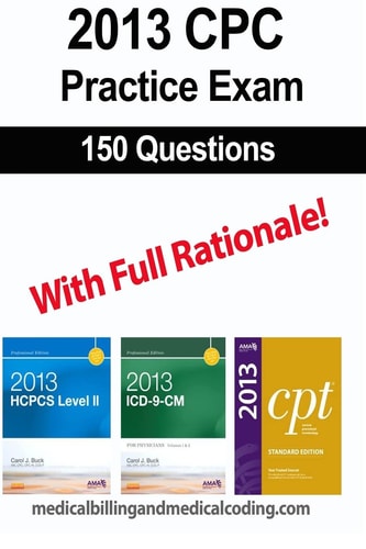 CPC Practice Exam 2013 Includes 150 Practice Questions, Answers with Full Rationale, Exam Study Guide and the Official Proctor-To-examinee Instructions