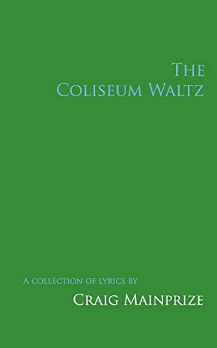 The Coliseum Waltz A Collection of Lyrics