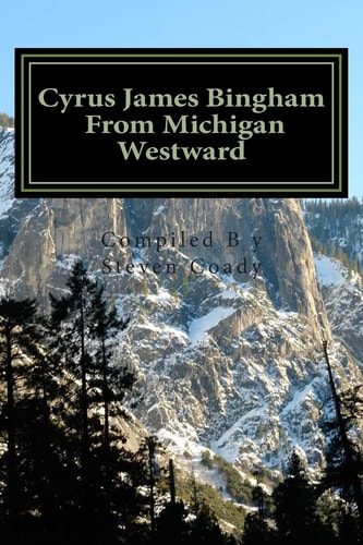 Cyrus James Bingham From Michigan Westward Cy Bingham's Life from 1890 Until His Death in 1937