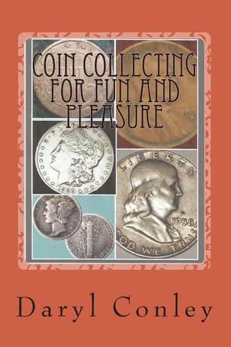 Coin Collecting for Fun and Pleasure A Guide for Beginning and Amateur Collectors