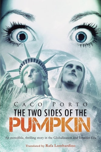 The Two Sides of The Pumpkin An Incredible, Thrilling Story in the Globalization and Internet Era