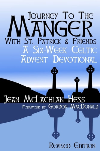 Journey to the Manger with St. Patrick and Friends A SIX-WEEK Celtic Advent Devotional