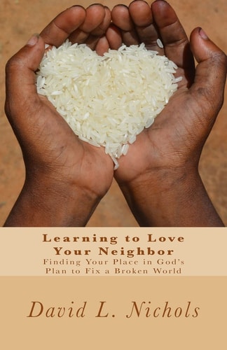 Learning to Love Your Neighbor Finding Your Place in God's Plan to Fix a Broken World