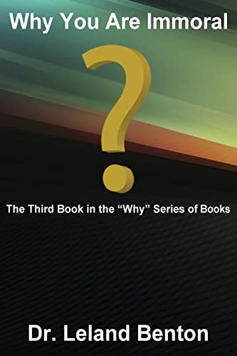 Why You Are Immoral The Third Book in the ?Why? Series of Books