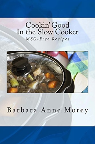 Cookin' Good in the Slow Cooker MSG-Free Recipes