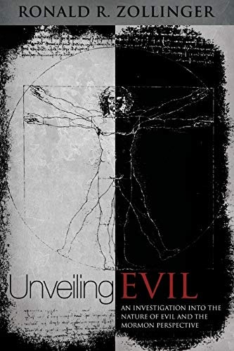 Unveiling Evil A Comparative Investigation Into the Nature of Evil and the Mormon Perspective