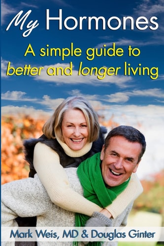 My Hormones : A Simple Guide to Better and Longer Living