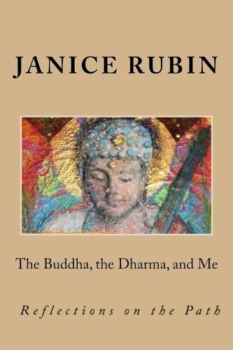 The Buddha, the Dharma, and Me Reflections on the Path