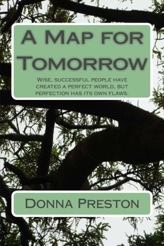 A Map for Tomorrow Wise, Successful People Have Created a Perfect World, But Perfection Has Its Own Flaws.