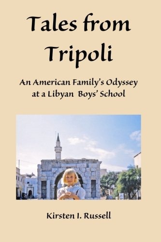 Tales from Tripoli An American Family's Odyssey at a Libyan Boys' School
