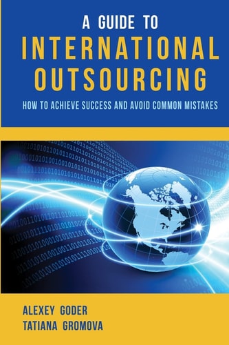 A Guide to International Outsourcing How to Achieve Success and Avoid Common Mistakes