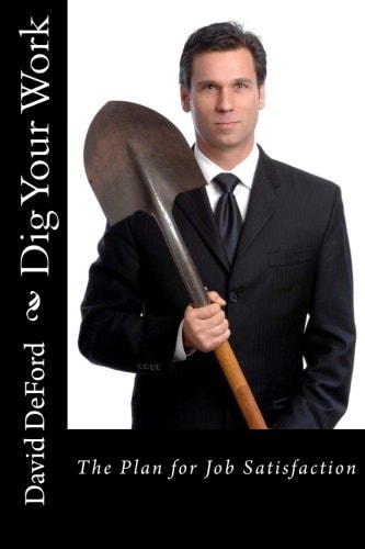 Dig Your Work The Plan for Job Satisfaction