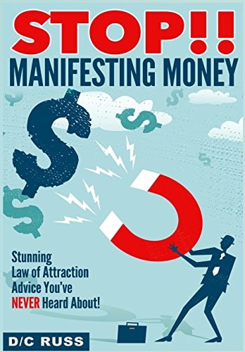 Stop!! Manifesting Money A Practical Guide to Help You Understand Manifestation and the Law of Attraction
