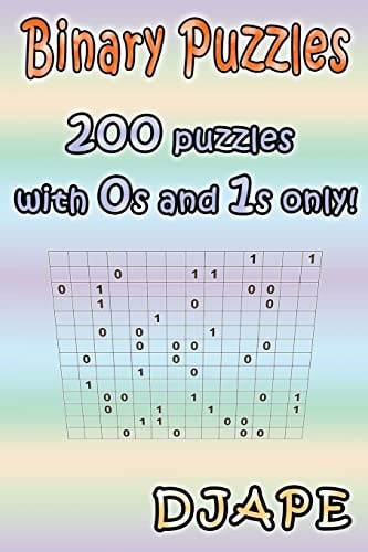 Binary Puzzles 200 Puzzles with 0s and 1s Only!