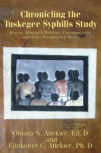 Chronicling the Tuskegee Syphilis Study Essays, Research Writings, Commentaries, and Other Documented Works