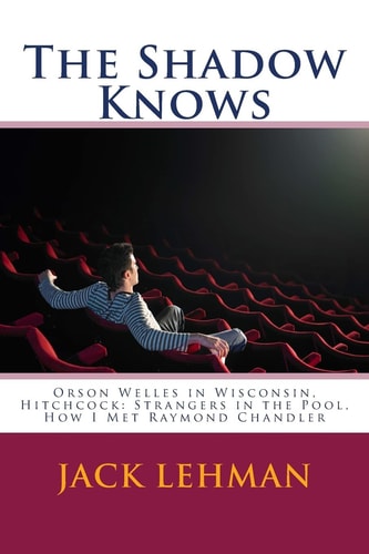 The Shadow Knows Orson Welles in Wisconsin, Hitchcock: Strangers in the Pool, How I Met Raymond Chandler