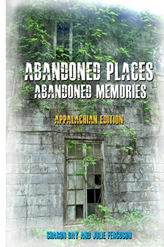 Abandoned Places: Abandoned Memories Appalachian Edition