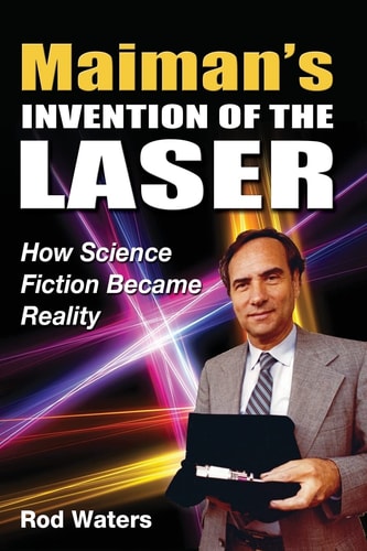 Maiman's Invention of the Laser How Science Fiction Became Reality
