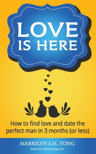 Love Is Here How to Find Love and Date the Perfect Man in 3 Months (or Less)