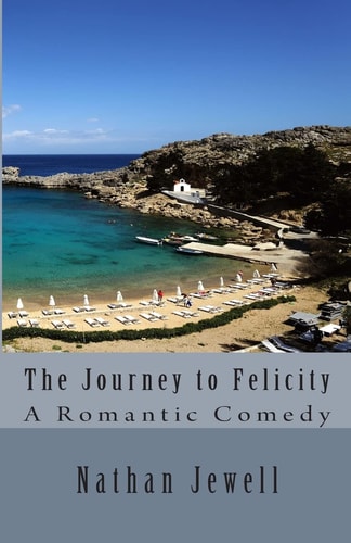 The Journey to Felicity A Man's Romantic Comedy
