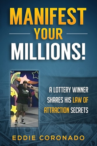 Manifest Your Millions! A Lottery Winner Shares His Law of Attraction Secrets