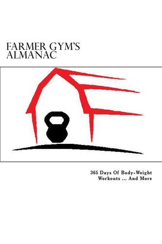 Farmer Gym's Almanac 365 Days of Body-Weight Workouts...And More