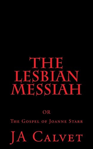 The Lesbian Messiah Or the Gospel of Joanne Starr