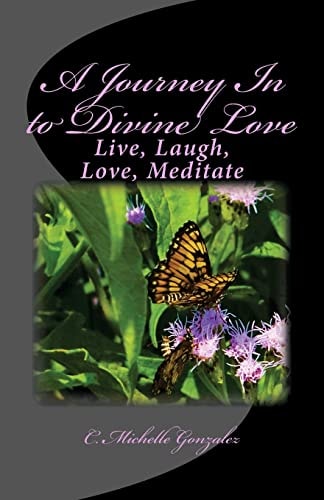A Journey In to Divine Love Live, Laugh, Love, Meditate