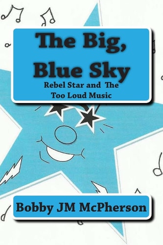 The Big Blue Sky Rebel Star and the Too Loud Music