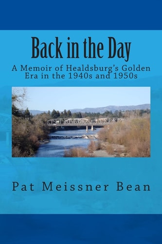 Back in the Day A Memoir of Healdsburg's Golden Era in the 1940s And 1950s