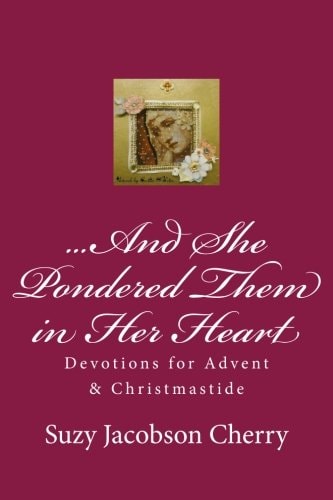 ... and She Pondered Them in Her Heart Devotions for Advent and Christmastide