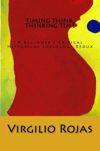 Timing Think, Thinking Time A Beginner's Critical Historical Sociology Redux