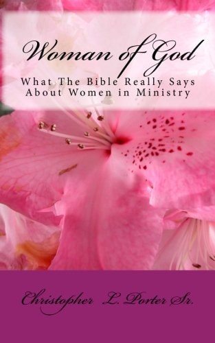 Woman of God What the Bible Really Says about Women in Ministry