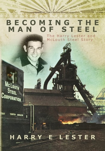 Becoming the Man of Steel The Harry Lester and McLouth Steel Story