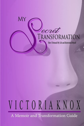My Secret Transformation How I Detoxed My Life and Reinvented Myself