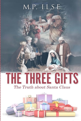 The Three Gifts The Truth about Santa Claus