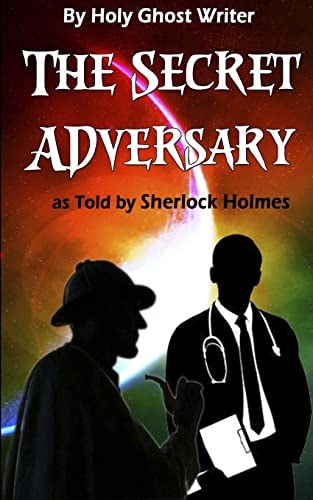The Secret Adversary As Told by Sherlock Holmes (Illustrated) Newly Discovered Adventures of Sherlock Holmes